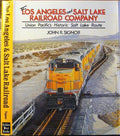 The Los Angeles and Salt Lake Railroad Company: Union Pacific's Historical Salt Lake Route