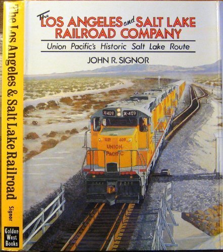 The Los Angeles and Salt Lake Railroad Company: Union Pacific's Historical Salt Lake Route
